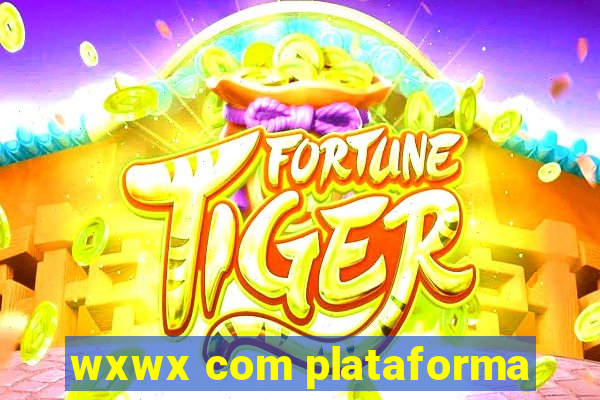 wxwx com plataforma